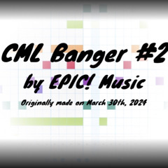 CML Banger #2 (Part 1)
