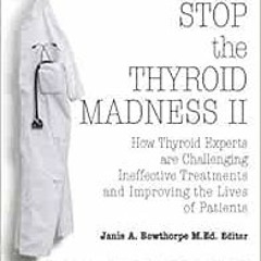 View KINDLE PDF EBOOK EPUB Stop the Thyroid Madness II: How Thyroid Experts Are Chall