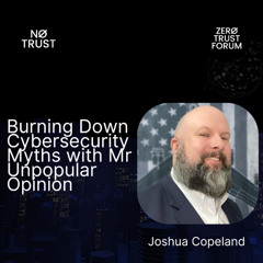Burning Down Cybersecurity Myths with Mr Unpopular Opinion