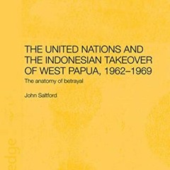 [GET] [EPUB KINDLE PDF EBOOK] The United Nations and the Indonesian Takeover of West