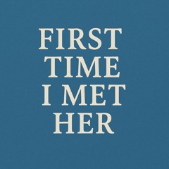 First Time I Met Her