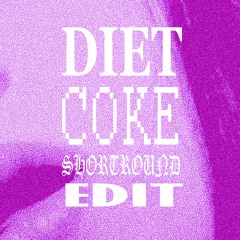 Diet Coke [ShortRound Edit] - Fallon (DL)