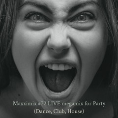 Maxximix #72 LIVE megamix for Party (Dance, Club, House)