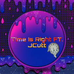 TIME IS RIGHT FT. JCUTT