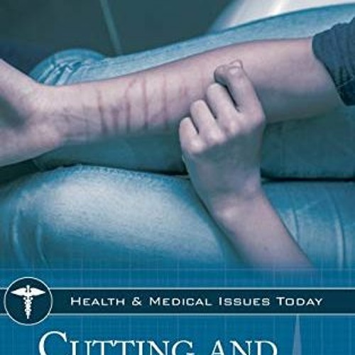 [View] EBOOK EPUB KINDLE PDF Cutting and Self-Harm (Health and Medical Issues Today) by  Chris Simps