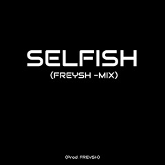 Justin Timberlake x Selfish REMIX/REMAKE By: FREYSH