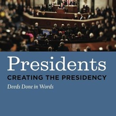 ❤read✔ Presidents Creating the Presidency: Deeds Done in Words