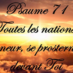 Psaume 71 « Toutes les Nations, Seigneur, se prosterneront devant Toi »