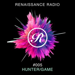 Renaissance Radio #005  - Hunter/Game (Sneak Peak)