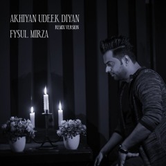 Akhiyan Udeek Diyan (Remix) Fysul Mirza feat. NFAK