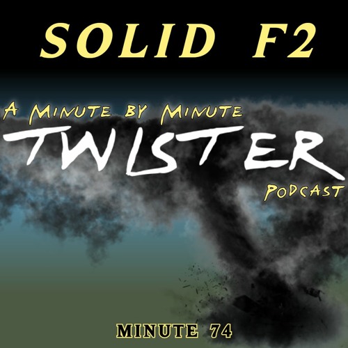 Solid F2 Podcast - Twister Minute 74