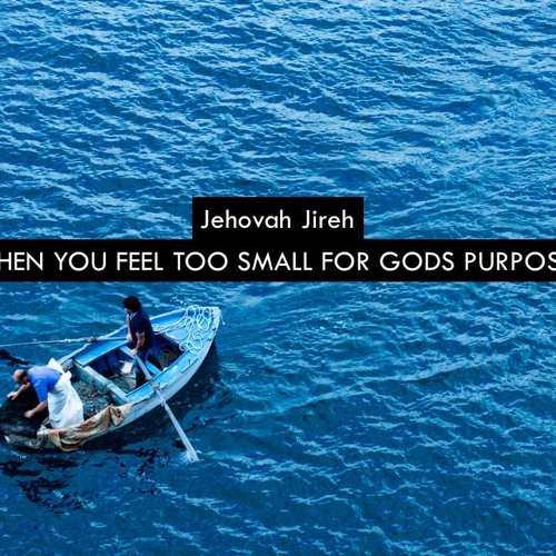 When You Feel Too Small For Gods Purposes