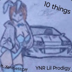 10 things (ft. XeroSetitOff) [prod. Nategoyard]