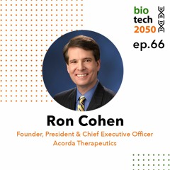 66. I’ll take “Wild Rides” for 500, Alex: Biotech Entrepreneur’s Story, Ron Cohen, CEO, Acorda