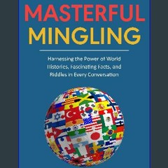 [PDF READ ONLINE] ⚡ Masterful Mingling: Harnessing the Power of World HIstories, Fascinating Facts