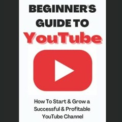 GET PDF EBOOK EPUB KINDLE Beginner’s Guide To YouTube 2022 Edition: How To Start & Gr