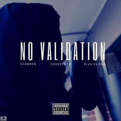 No Validation ft Coherent A & Plug Da Don