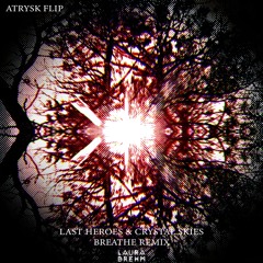 Laura Brehm - Breathe (Last Heroes & Crystal Skies Remix) [AtRysk Flip]