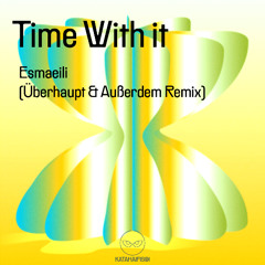 Premiere: Esmaeili - Time With it (Überhaupt & Außerdem Remix) [KataHaifisch]