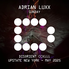 ADRIAN LUXX - Sunday -  Disorient CCXiii - May 2025