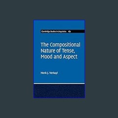 PDF/READ ⚡ The Compositional Nature of Tense, Mood and Aspect: Volume 167 (Cambridge Studies in Li