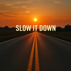 2 Slow It Down