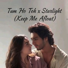 Tum Ho Toh x Starlight(Keep Me Afloat) [YꝞB Mashup]