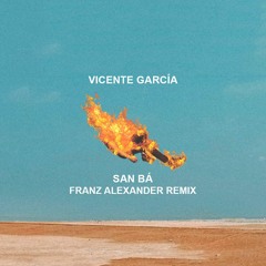 Vicente Garcia - San Bá (Franz Alexander Remix)