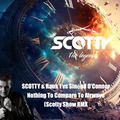 SCOTTY & Rank 1 vs Sinéad O'Connor - Nothing To Compare To Airwave (Scotty Show RMX)
