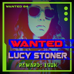 WANTED 04: LUCY STONER