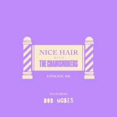 Nice Hair with The Chainsmokers 096 ft. Bob Moses