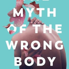 [View] KINDLE 💓 The Myth of the Wrong Body by  Miquel Misse &  Frances Riddle [EBOOK