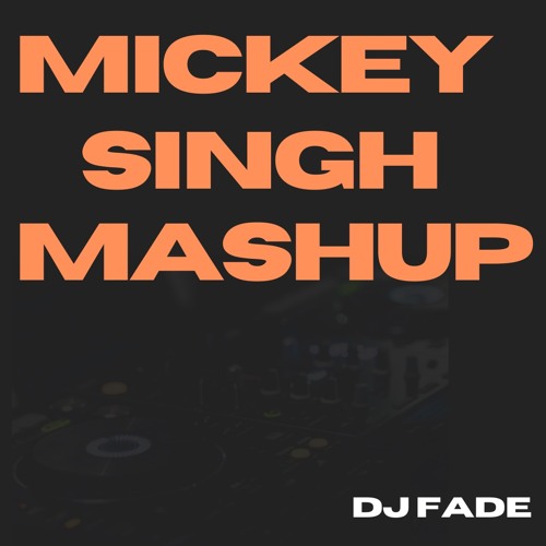 DJ FADE - MICKEY SINGH MASHUP