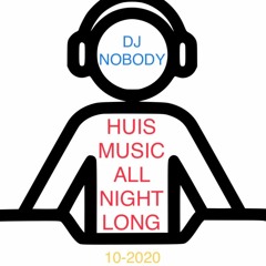 DJ NOBODY presents HUIS MUSIC ALL NIGHT LONG 10 - 2020