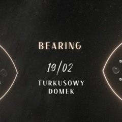 Bearing @ Turkusowy Domek - 18/02/22