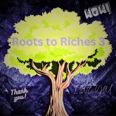 Roots to Riches 3
