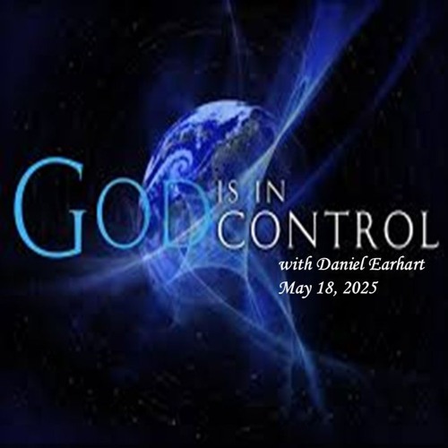 God is in Control. May 18, 2025