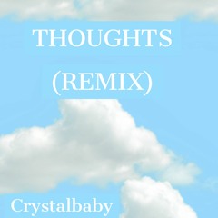 Thoughts(REMIX) - Crystalbaby