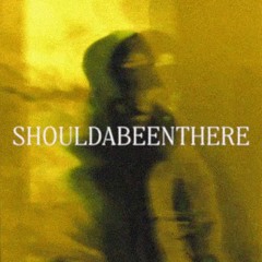 ShouldaBeenThere