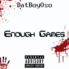 DatBoyOso - enough games