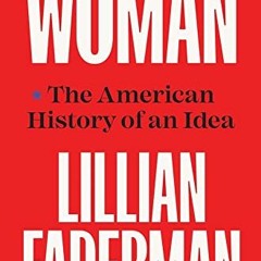 download EPUB ✔️ Woman: The American History of an Idea by  Lillian Faderman [EBOOK E