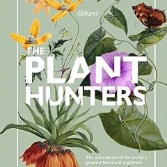 ^Epub^ The Plant Hunters: The Adventures of the World's Greatest Botanical Explorers (Y) - Caro