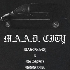M.A.A.D. CITY (MASONARY + METHODZ BOOTLEG) FREE DL