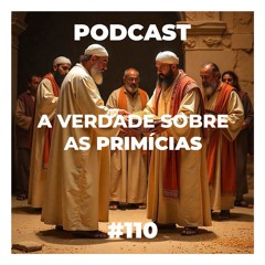 A VERDADE SOBRE AS PRIMÍCIAS - Podcasts Pr. Pedro Medina #110