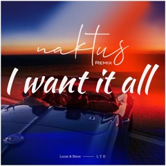 Lucas And Steve - I Want It All (Naktus Music Remix)[Free Download]