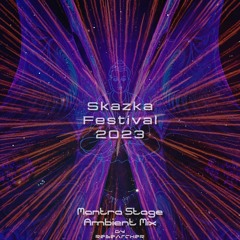 Ambient Mix - Mantra Stage@Skazka Festival 2023
