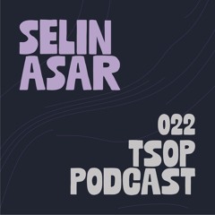 TSOP Podcast 022 - Selin Asar