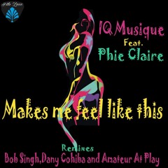 IQ Musique Ft. Phie Claire -  Makes Me Feel Like This (Bob Singh Mix)