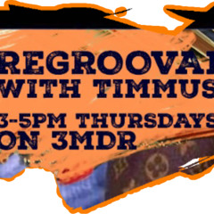 Episode 41/Regroovanate with Timmus/19/6/25 3MDR97.1fm