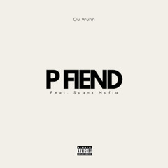 P FIEND W/ Spanx Mafia